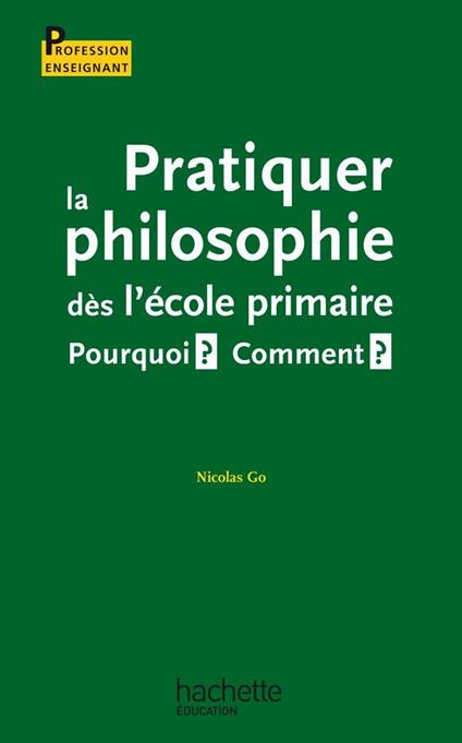 Pratiquer la philosophie dès l'école primaire - Pourquoi ? Comment ?