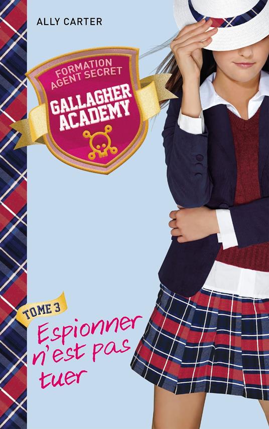 Gallagher Academy 3 - Espionner n'est pas tuer - Ally Carter - ebook