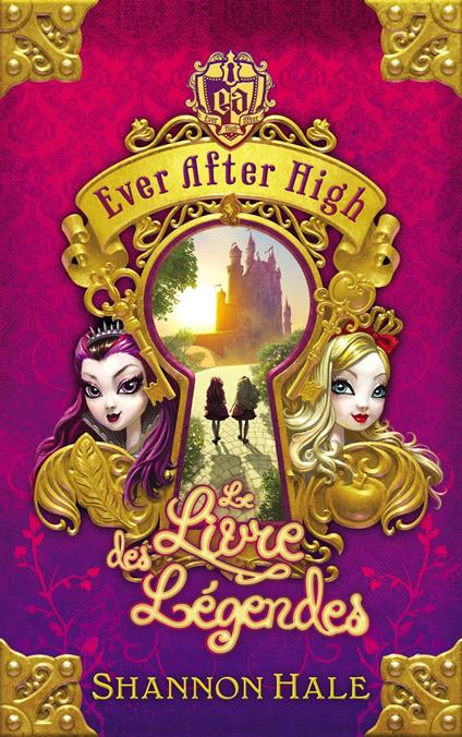 Ever After High 1 - Le Livre des légendes - Shannon Hale - ebook