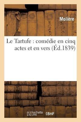 Le Tartufe: Comédie En Cinq Actes Et En Vers - Molière - cover