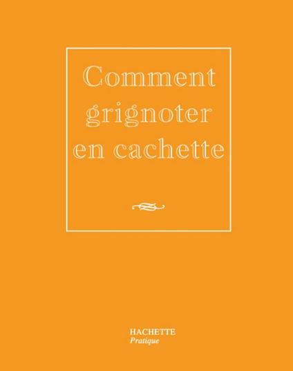 Comment grignoter en cachette