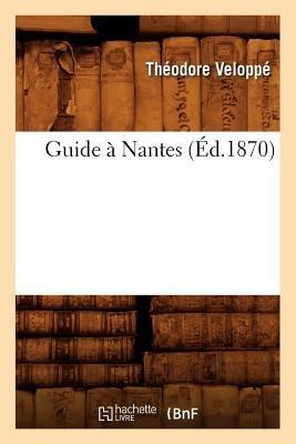Guide À Nantes (Éd.1870) - Théodore Veloppé - cover