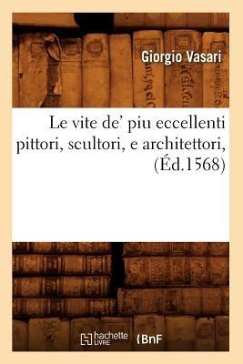 Le Vite De' Piu Eccellenti Pittori, Scultori, E Architettori, (Ed.1568) - Giorgio Vasari - cover