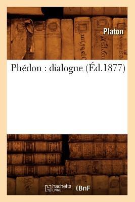 Phédon: Dialogue (Éd.1877) - Plato - cover