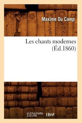 Les Chants Modernes (Éd.1860) - Du Camp M - cover