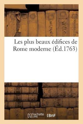 Les Plus Beaux Édifices de Rome Moderne, Ou Recuëil Des Plus Belles Vües Des Principales Églises - Sans Auteur - cover