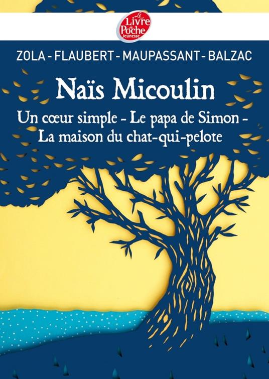 Naïs Micoulin, Un coeur simple, Le papa de Simon, La maison du chat-qui-pelote - De Maupassant Guy,Gustave Flaubert - ebook