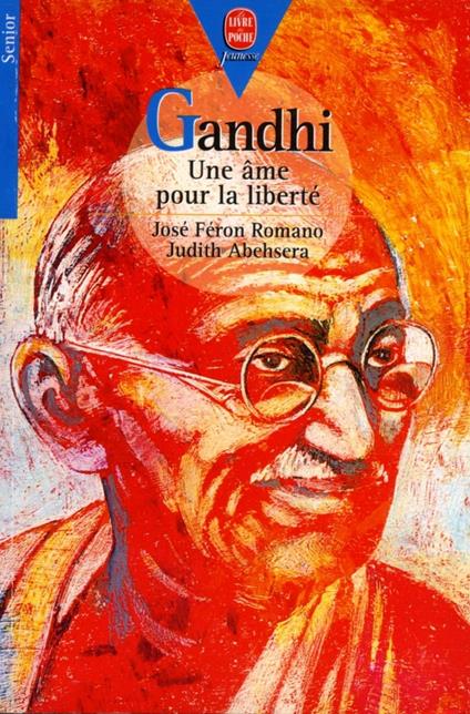 Gandhi - Une âme pour la liberté - Judith Abehsera,José Féron-Romano - ebook