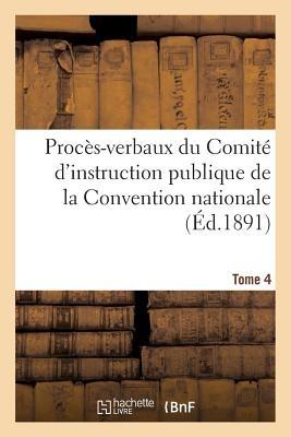 Procès-Verbaux Du Comité d'Instruction Publique de la Convention Nationale. Tome 4 - Sans Auteur - cover