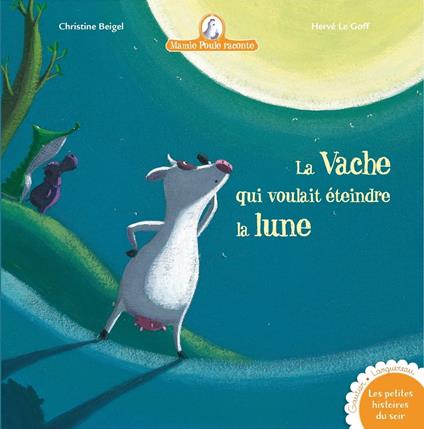La vache qui voulait éteindre la lune - Mamie poule raconte - Christine Beigel - ebook
