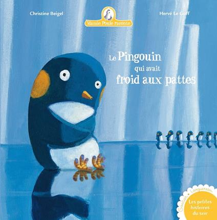 Le pingouin qui avait froid aux pattes - Mamie Poule raconte - Christine Beigel,Herve Le Goff - ebook