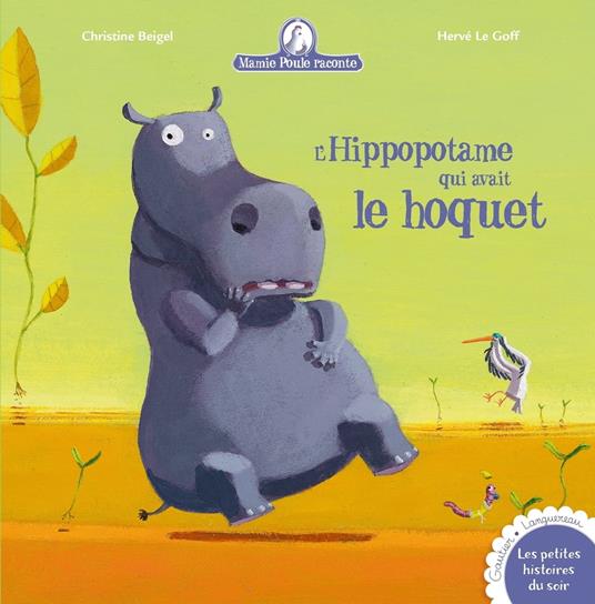 L'hippopotame qui avait le hoquet - Christine Beigel,Herve Le Goff - ebook