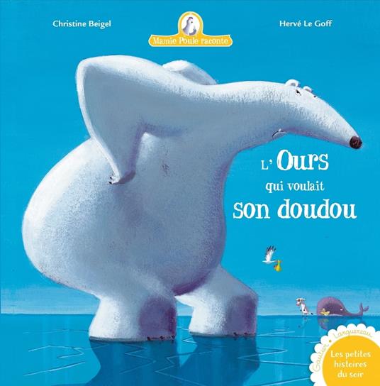 L'ours qui voulait son doudou(Mamie Poule raconte T.6) - Christine Beigel,Herve Le Goff - ebook