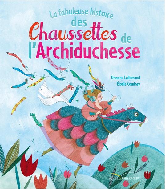 La fabuleuse histoire des chaussettes de l'archiduchesse - Orianne Lallemand,Élodie Coudray - ebook