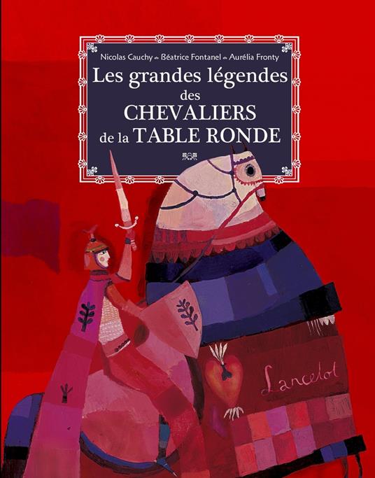 Les grandes légendes des chevaliers de la table ronde - Nicolas Cauchy,Fontanel Beatrice,Aurélia Fronty - ebook