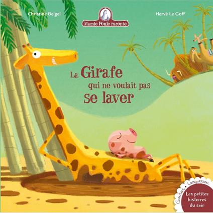 Mamie Poule raconte - La girafe qui ne voulait pas se laver - Christine Beigel,Herve Le Goff - ebook