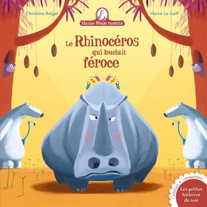 Mamie Poule raconte - Le rhinocéros qui louchait féroce - Christine Beigel,Herve Le Goff - ebook