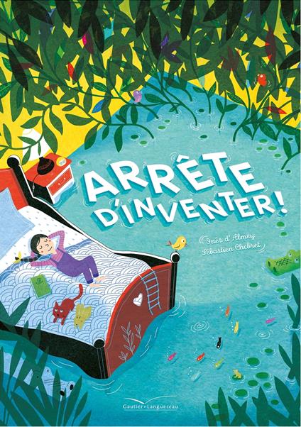 Arrête d'inventer - Inês d'Almeÿ,Sébastien Chebret - ebook