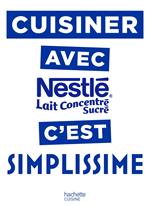 Cuisiner avec le lait concentré Nestlé c'est Simplissime