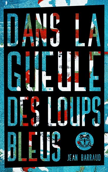 Dans la gueule des loups bleus - Jean Barraud - ebook