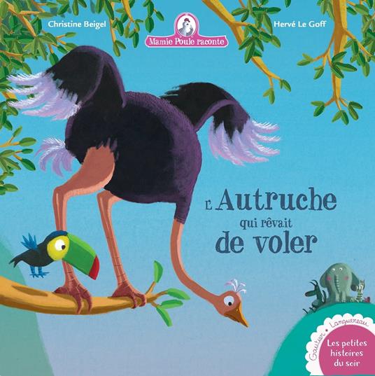 L'autruche qui rêvait de voler - Christine Beigel,Herve Le Goff - ebook