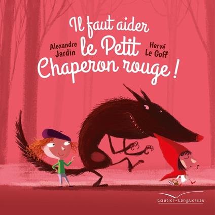 Il faut aider le Petit Chaperon rouge - Alexandre Jardin,Herve Le Goff - ebook