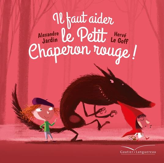 Il faut aider le Petit Chaperon rouge - Alexandre Jardin,Herve Le Goff - ebook
