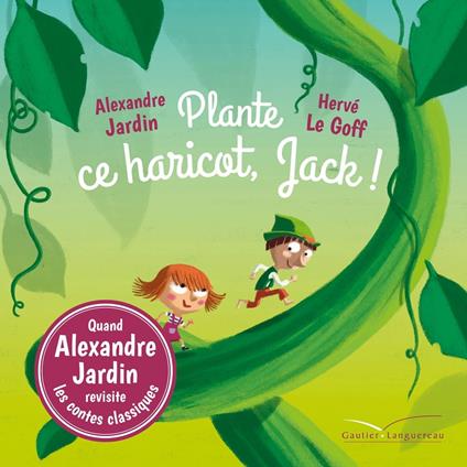 Plante ce haricot, Jack ! - Alexandre Jardin,Herve Le Goff - ebook