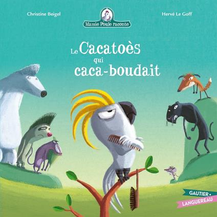 Mamie Poule : Le Cacatoès qui caca-boudait - Christine Beigel,Herve Le Goff - ebook