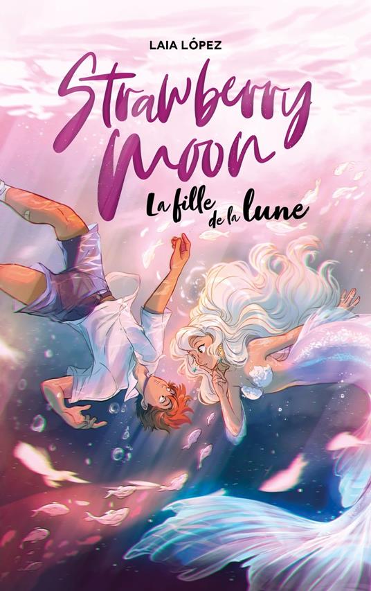 Strawberry Moon - La fille de la lune - Laia Lopez,Sandrine Faoro - ebook
