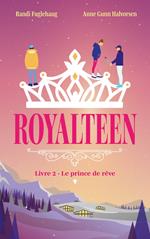 Royalteen - tome 2 - Le prince de rêve