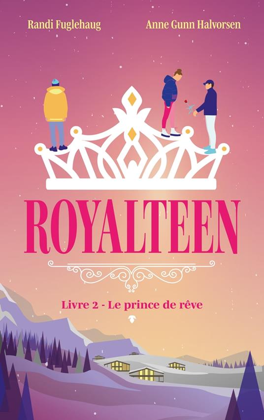Royalteen - tome 2 - Le prince de rêve - Randi Fuglehaug,Anne Gunn Halvorsen,Marina Heide - ebook