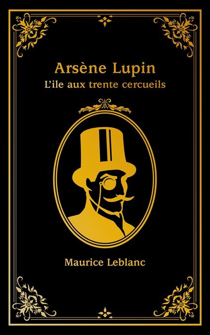 Arsène Lupin - tome 4 - L'île aux trente cercueils - Maurice Leblanc - ebook