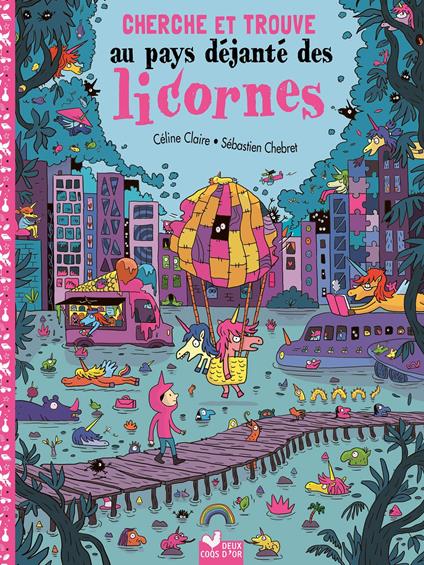 Cherche et Trouve - Au pays déjanté des licornes - Céline Claire,Sébastien Chebret - ebook
