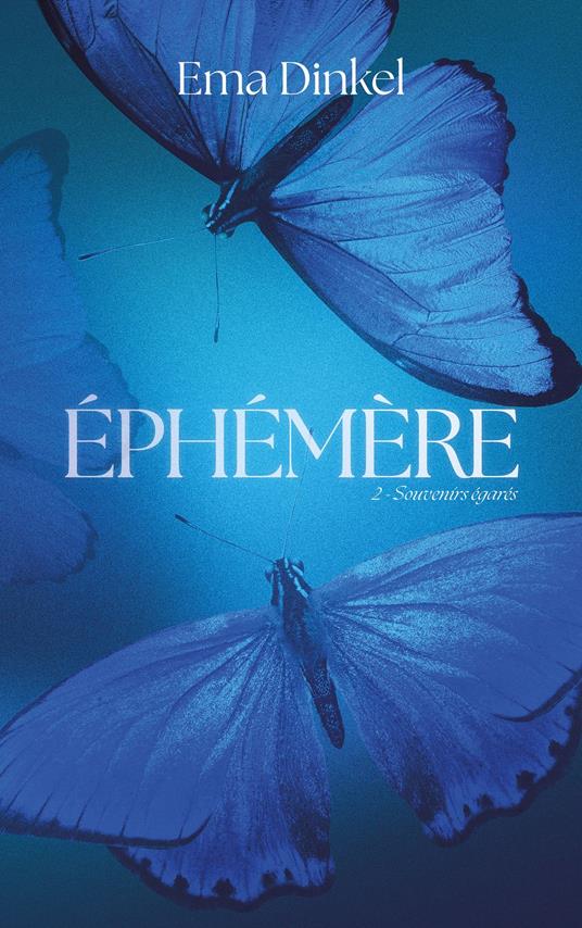 Éphémère - tome 2 - Souvenirs égarés - Ema Dinkel - ebook