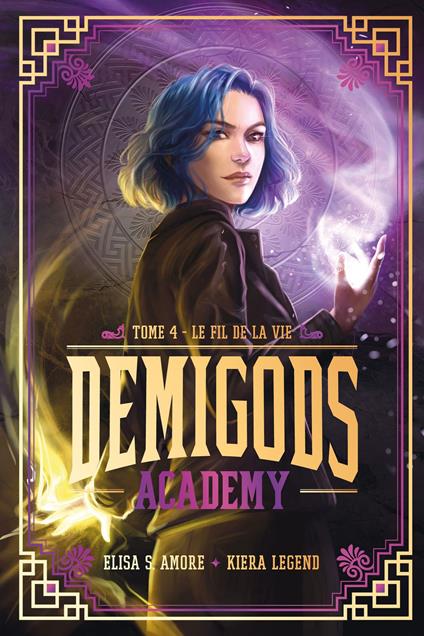 Demigods Academy - Tome 4 (Cycle 2) - Le fil de la vie - Kiera Legend,Elisa S. Amore,Brigitte Hébert - ebook