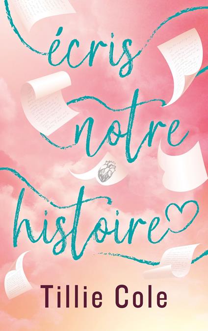 Écris notre histoire - Par l'autrice de Mille baisers pour un garçon - Tillie Cole,Charlotte Faraday - ebook