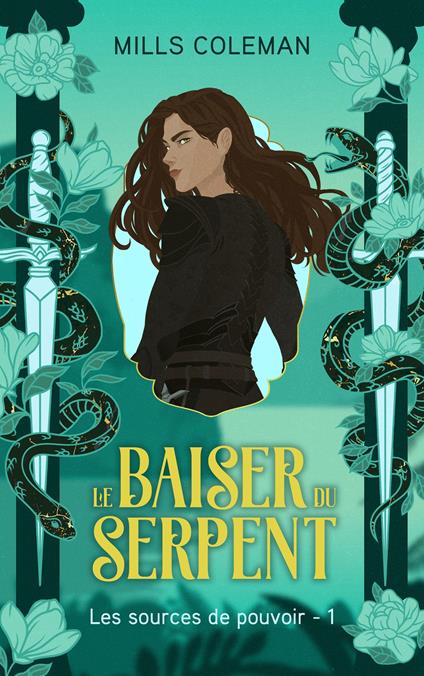 Le Baiser du serpent - Les Sources de pouvoir, Tome 1
