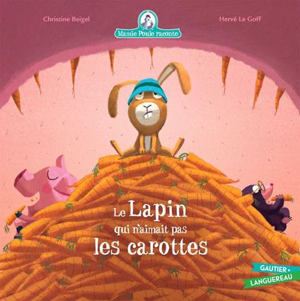 Mamie Poule raconte - Le Lapin qui n'aimait pas les carottes - n°33 - Christine Beigel,Herve Le Goff - ebook