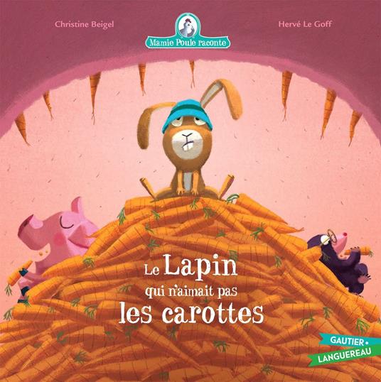 Mamie Poule raconte - Le Lapin qui n'aimait pas les carottes - n°33 - Christine Beigel,Herve Le Goff - ebook