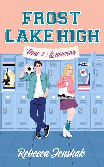 Frost Lake High - Tome 1 - Le nouveau - Rebecca Jenshak,Morgane Bratschi - ebook