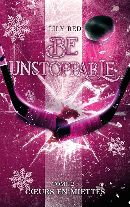 Be unstoppable - tome 2 - Coeurs en miettes - Lily Red,Anaïs Goacolou - ebook