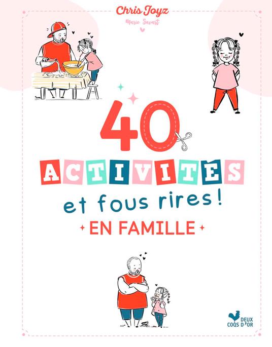 40 activités et fous rires en famille - Le guide des moments complices de Chris Joyz - Chris Joyz,Marie Savart - ebook