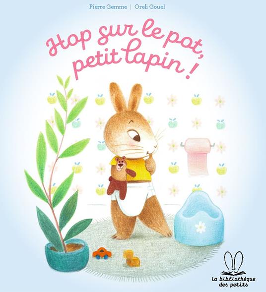 La bibliothèque des petits - Hop sur le pot petit lapin ! - Gemme Pierre,Oréli GOUEL - ebook