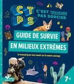 Guide de survie en milieux extrêmes - C'est toujours pas Sorcier