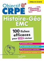 Objectif CRPE - 100 fiches efficaces pour bien réviser - Histoire-Géographie-EMC, épreuve écrite d