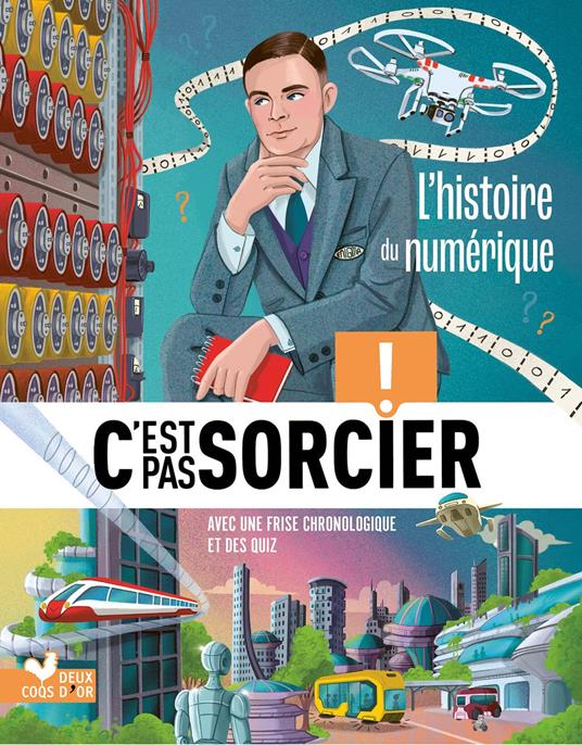 C'est pas sorcier - Recueil L'histoire du numérique - Jack Guichard,Stéphanie ALASTRA - ebook