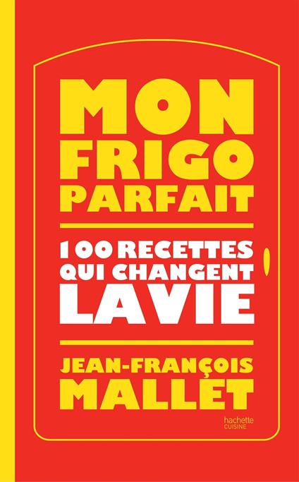 Mon frigo parfait : 100 recettes qui changent la vie