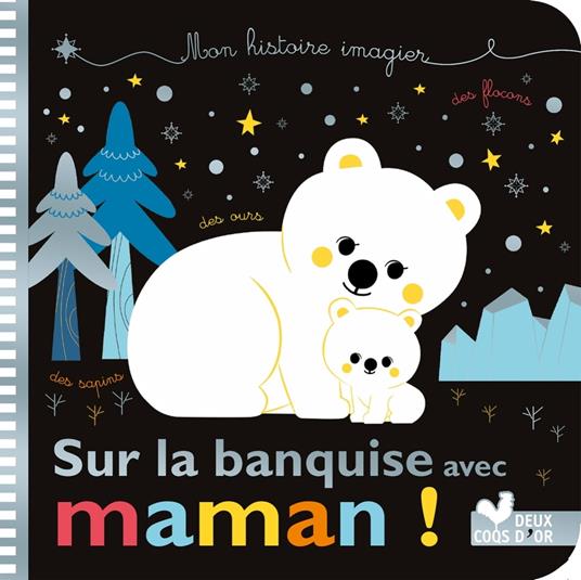 Mes histoires imagiers - sur la banquise avec Maman ! - De Mullenheim Sophie,Kim Sejung - ebook