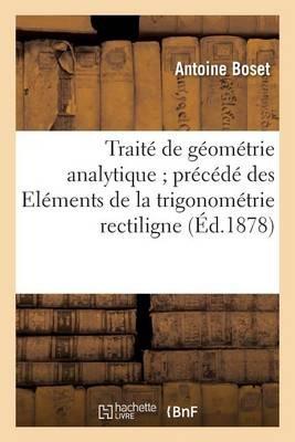 Traité de Géométrie Analytique Précédé Des Eléments de la Trigonométrie Rectiligne: Et de la Trigonométrie Sphérique - Boset - cover